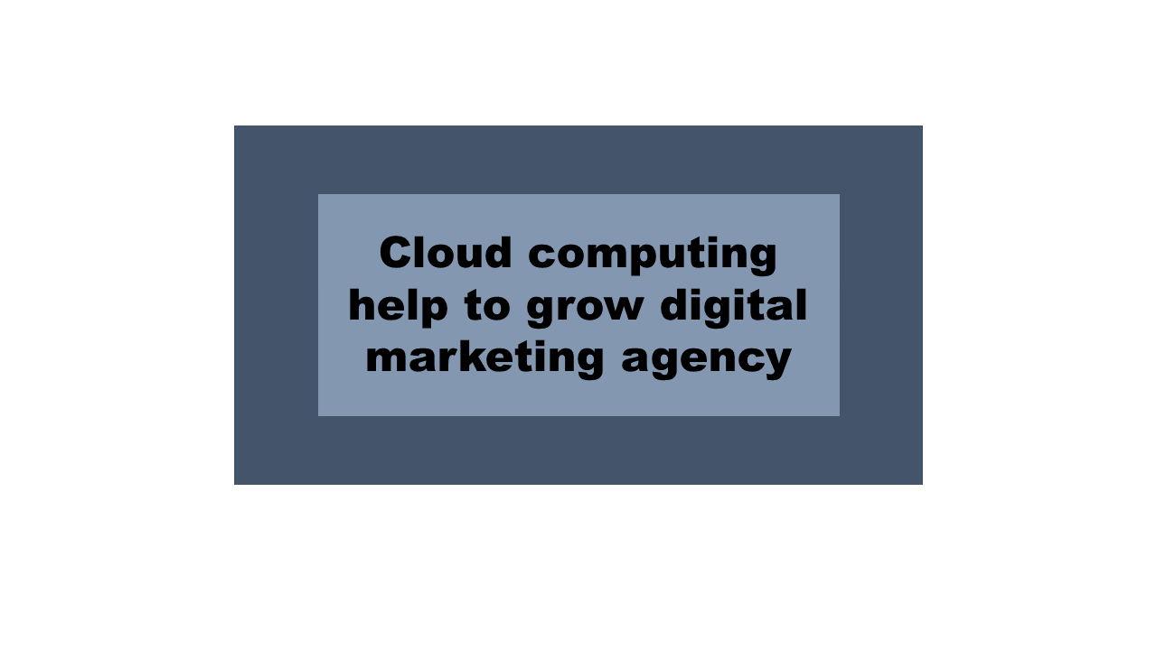 Cloud Computing Help To Grow Digital Marketing Agency Mcqstop